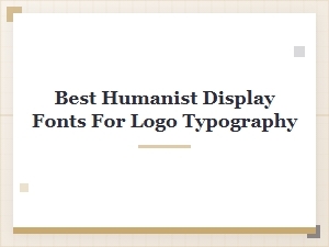 Best Humanist Display Fonts for Logo Typography