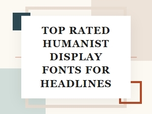 Top Humanist Display Fonts for Headlines