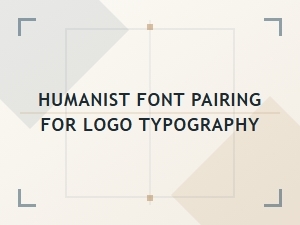 Humanist Font Pairings for Logo Typography