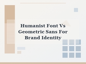 Humanist Fonts vs Geometric Sans: Which for Branding?