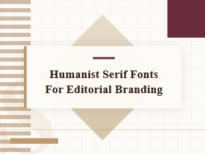 Humanist Serif Fonts for Editorial Branding