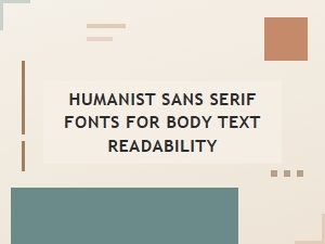 Improve Readability with Humanist Sans Serif Fonts