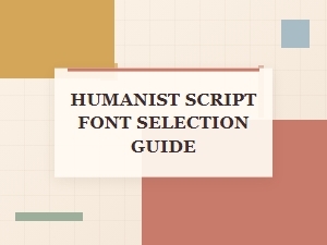 Your Guide to Selecting Humanist Script Fonts