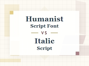 Humanist Script Font Versus Italic Script